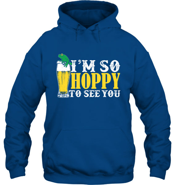 I'm So Hoppy To See You |IPA Craft Beer- Hoodie