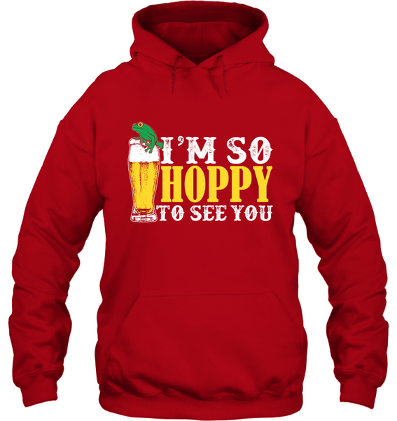 I'm So Hoppy To See You |IPA Craft Beer- Hoodie