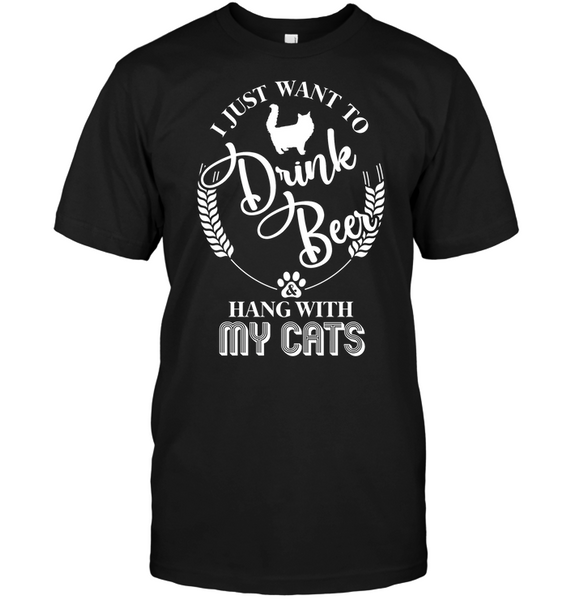 I Just Want To Drink Beer And Hang With My Cats