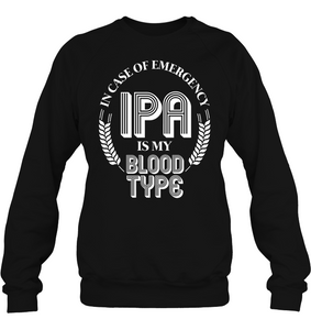 In Case Of Emergency IPA Is My Blood Type Craft Beer Drinking - Sweatshirt