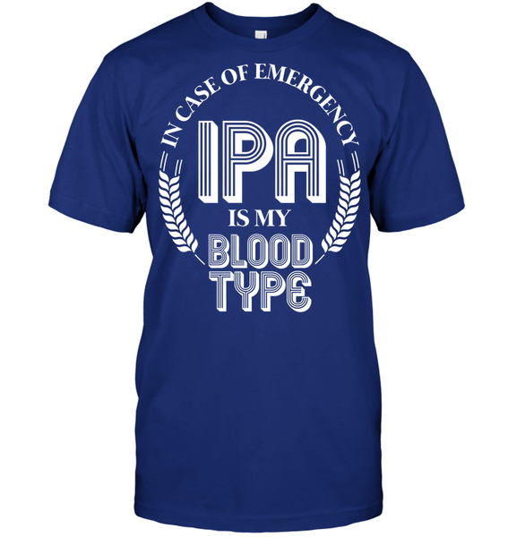 In Case Of Emergency IPA Is My Blood Type Beer Drinking
